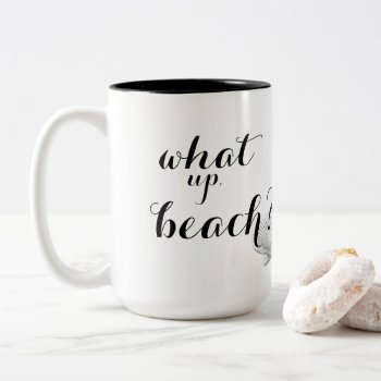 What Up Beach Coffee Mug by BeachBeginnings at Zazzle
