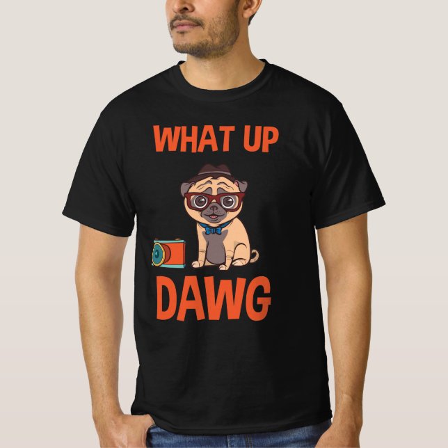 What up Dawg T-Shirt (Front)