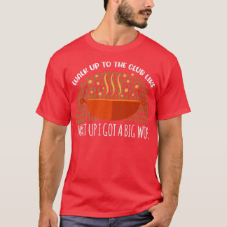 What Up I Got A Big Wok Wok Asian Cooking T-Shirt