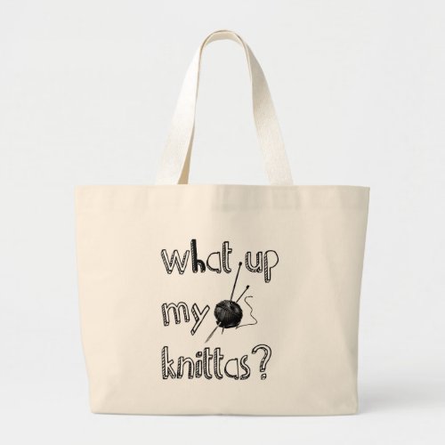 What Up My Knitta  Large Tote Bag