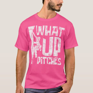 What Up Pitches - Rock Climbing Bouldering Climber T-Shirt