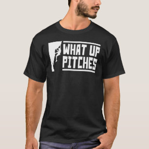 What Up Pitches  Rock Climbing T-Shirt