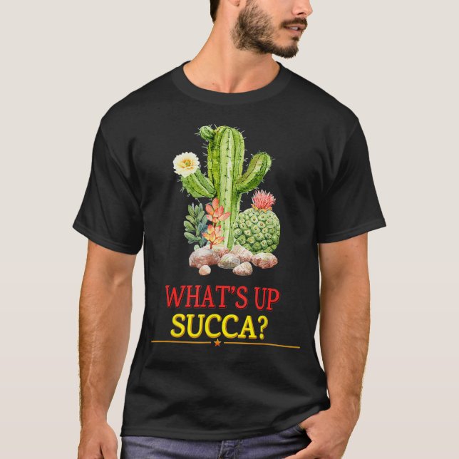 What Up Succa Succulent Cactus Funny Sarcasm  T-Shirt (Front)