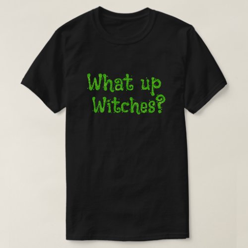 What up Witches Halloween Glitter T_Shirt