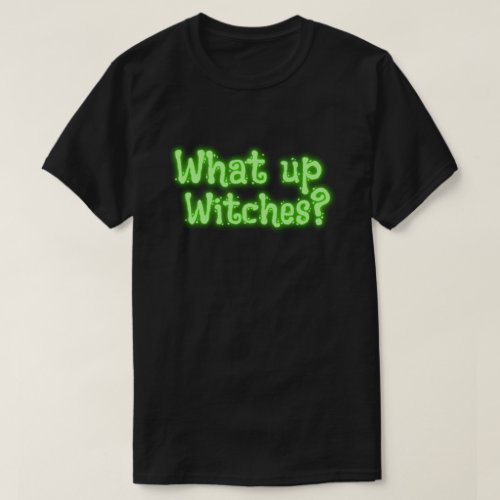 What up Witches Halloween T_Shirt