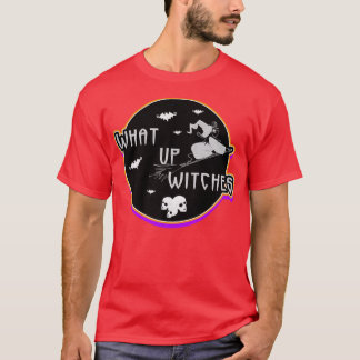What up Witches Witch Party on Halloween T-Shirt