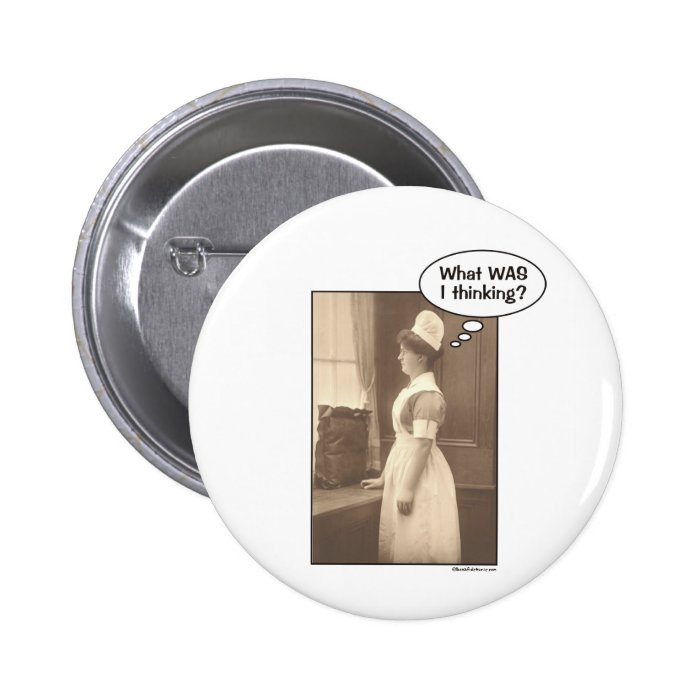 What WAS I thinking trying to be a Nurse? Pinback Button