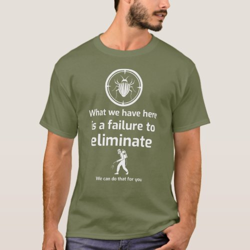 What we have here is a failure to ELIMINATE T_Shirt