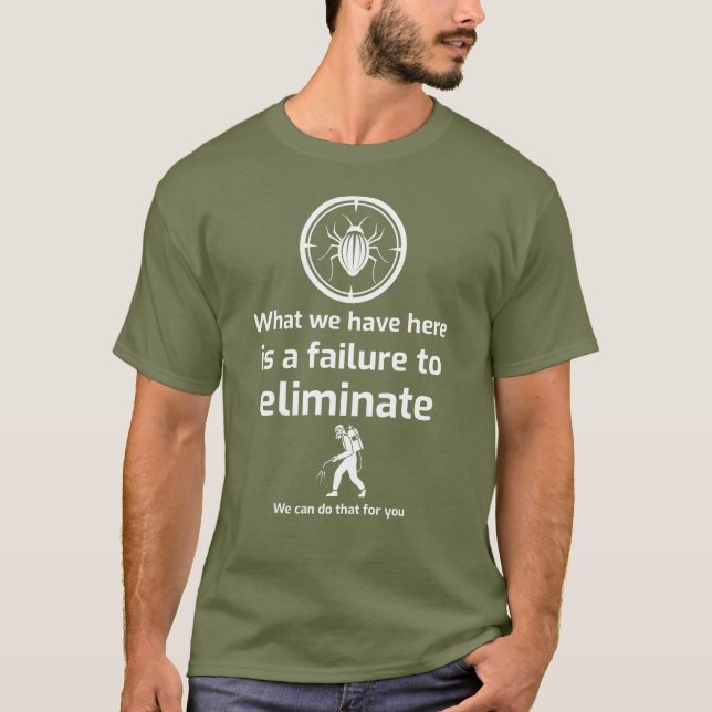What we have here is a failure to ELIMINATE T-Shirt (Front)