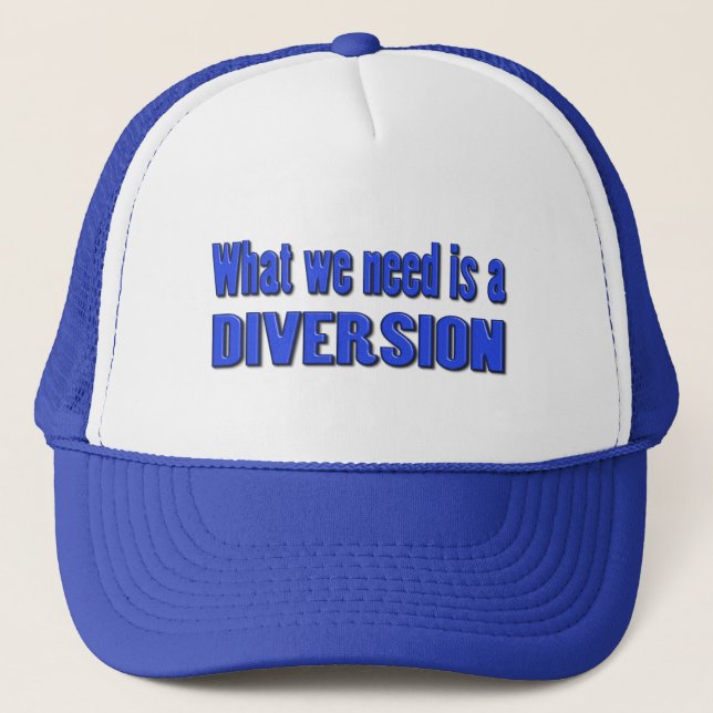 What we need is a diversion trucker hat (Front)