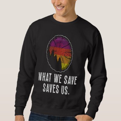 What We Save Saves Us Loves Natural Reserve Conser Sweatshirt
