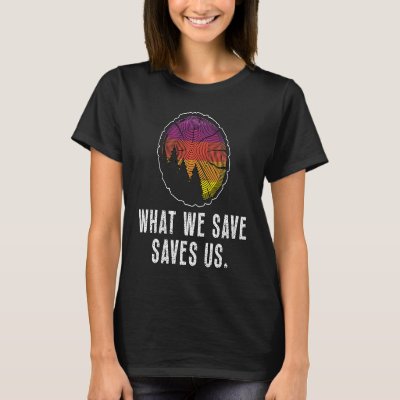 What We Save Saves Us Loves Natural Reserve Conser T-Shirt