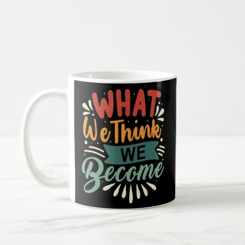 What We Think We Become Everything Is Mindset Moti Coffee Mug