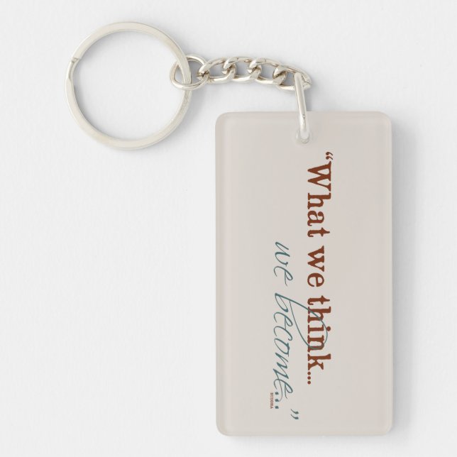 "What we think, we become..." Keychain (Front)