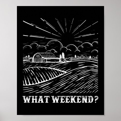 What Weekend Farmer Life Agriculture Poster