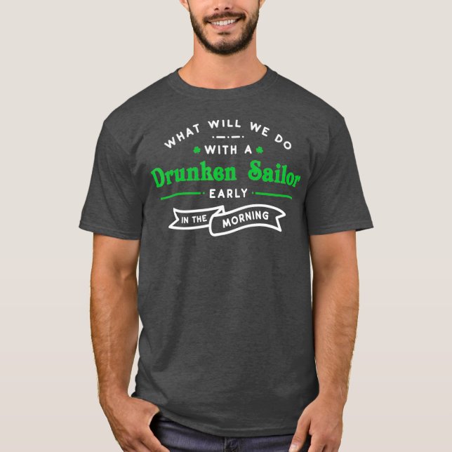 What Will We Do With a Drunken Sailor Funny T-Shirt (Front)