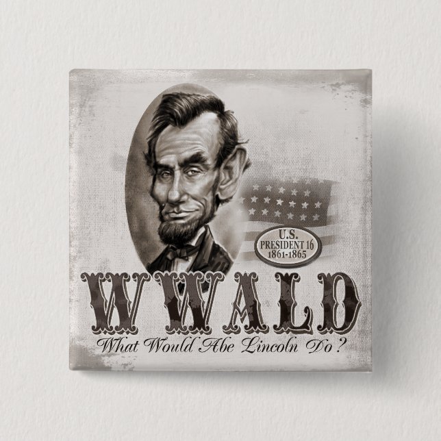 What Would Abe Lincoln Do Pinback Button (Front)
