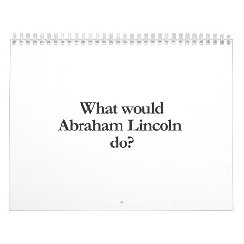 what would abraham lincoln do calendar