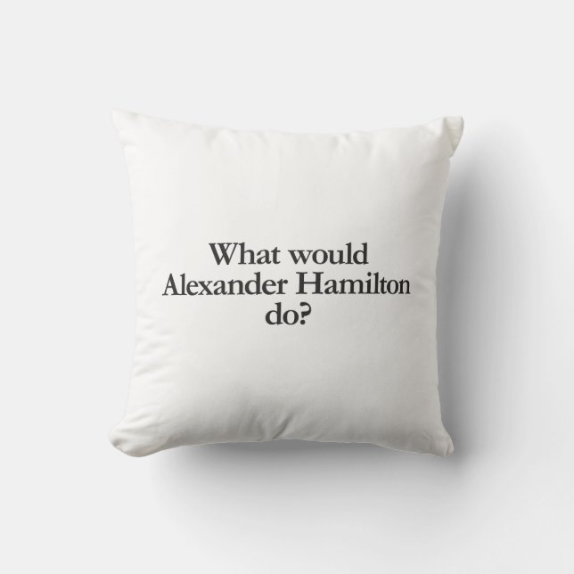 what would alexander hamilton do throw pillow (Front)
