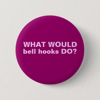 What WOULD bell hooks DO? Pinack Button