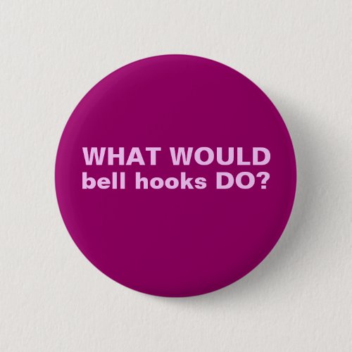 What WOULD bell hooks DO Pinack Button