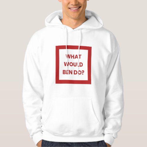 What would Ben do Hoodie