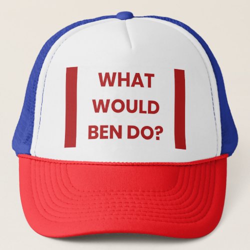 What would Ben do Trucker Hat