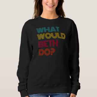 What Would Beth Do Sweatshirt