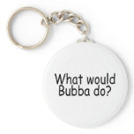 What Would Bubba Do Redneck Keychain