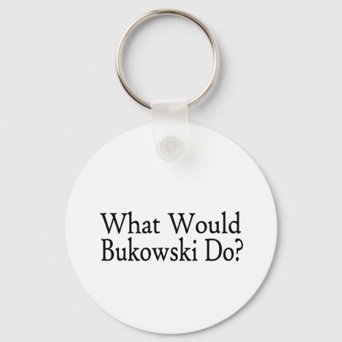 What Would Bukowski Do Keychain