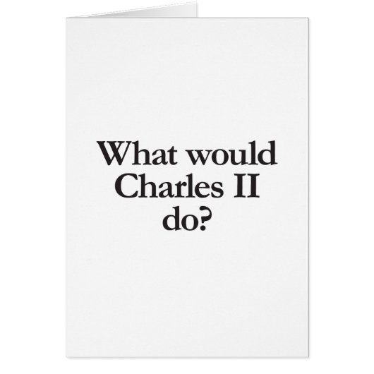 what would charles II do Cards (Front)