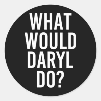 What Would Daryl Do Funny Personalized Name Joke Classic Round Sticker