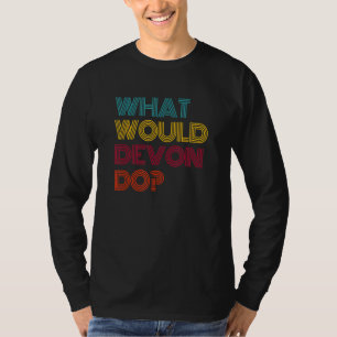 What Would Devon Do I Love Devon T-Shirt