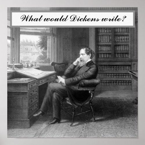 What Would Dickens Write Black and White Poster