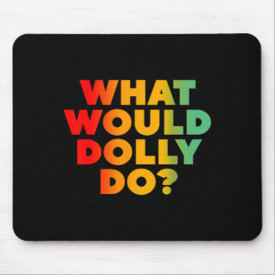 What Would Dolly Design Mouse Pad