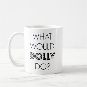What Would Dolly Do Mug