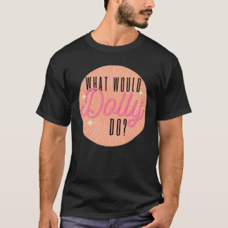 What would Dolly do w3 T-Shirt