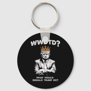What Would Donald Trump Do Wwdtd Funny President M Keychain