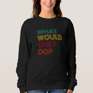 What Would Emily Do I Love Emily Premium Sweatshirt