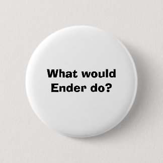 What would Ender do? Pinback Button