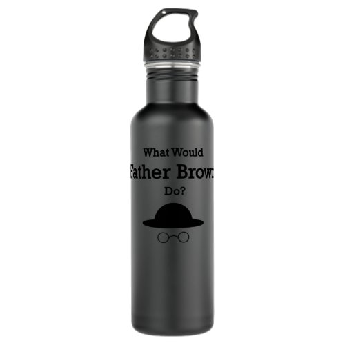 What Would Father Brown Do Classic T_Shirt gift f Stainless Steel Water Bottle