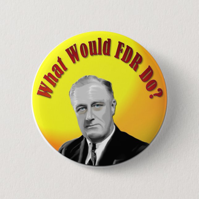 What Would FDR Do Pinback Button (Front)