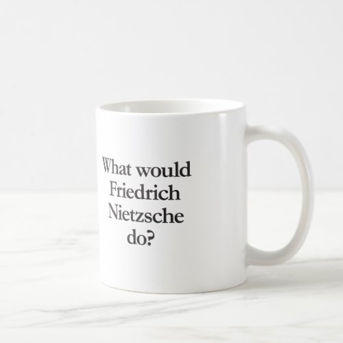 what would friedrich nietzsche do coffee mug