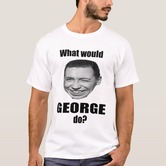 What would George do? T-Shirt (Front)