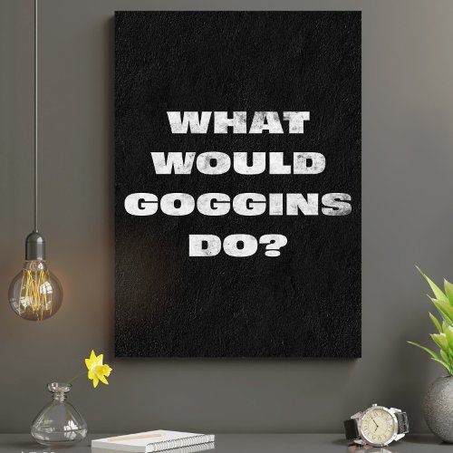 What Would Goggins do Motivational Canavs Canvas Print