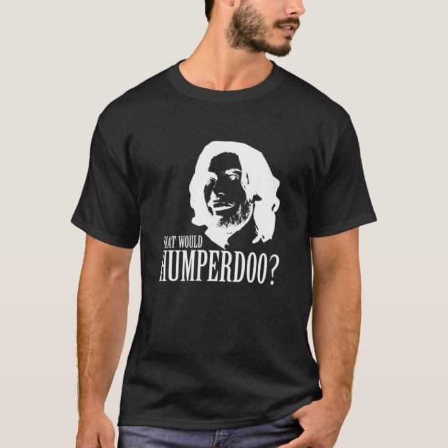 What Would Humperdoo (White)  T-Shirt (Front)
