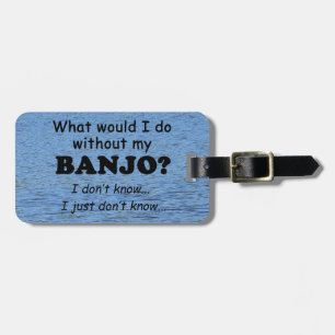 What Would I Do, Banjo Luggage Tag