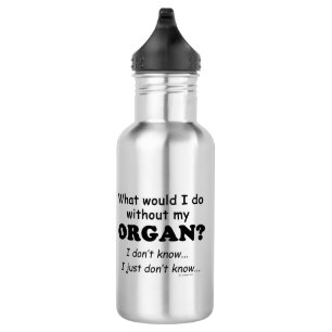 What Would I Do, Organ Stainless Steel Water Bottle