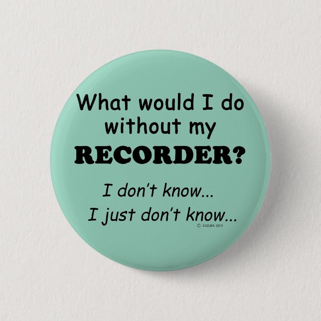 What Would I Do, Recorder Button (Front)