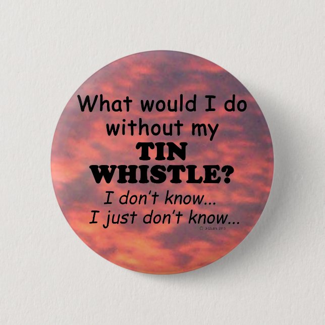What Would I Do, Tin Whistle Button (Front)